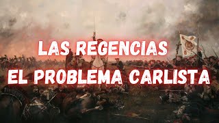 LAS REGENCIAS Y EL PROBLEMA CARLISTA 18331843 [upl. by Nnuahs]