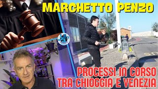 MARCO quotMARCHETTOquot PENZO PROCESSI IN CORSO A CHIOGGIA E A VENEZIA [upl. by Annej]