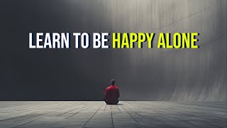 Learn To Be Happy Alone l MotivationArk [upl. by Roche]