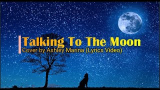 Talking To The Moon Cover by Ashley Marina Lyrics [upl. by Espy]