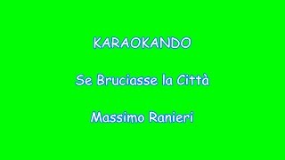 Karaoke  Se Bruciasse la Città  Massimo Ranieri Testo [upl. by Lezah]