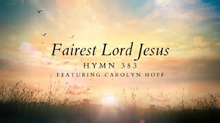 The Fairest Lord Jesus Hymn 383 featuring Carolyn Hoff [upl. by Vasily]