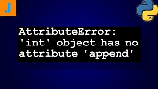 AttributeError int object has no attribute append [upl. by Davita]