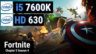 Core i5 7600K  HD GRAPHICS 630 vs FORTNITE CH05S04 [upl. by Gerrie]