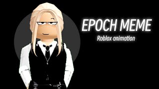 🔥 Epoch Meme  Roblox Animation 🔥 [upl. by Notwal]