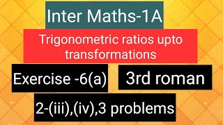 Inter Maths1A  Trigonometry  Exercise 6a 3rd roman  2iiiiv  3 problems [upl. by Kutzer]