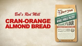 Whole Wheat Pastry Flour  Cran Orange Almond Bread Recipe  Bobs Red Mill [upl. by Ecirehc792]