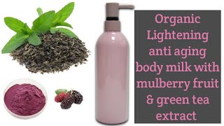 Organic lightening body milk with mulberry fruit amp green tea extract  anti aging lightening lotion [upl. by Kieffer247]