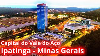 VAMOS CONHECER IPATINGA A CAPITAL DO VALE DO AÇO EM MINAS GERAIS [upl. by Greenstein]