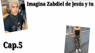 Imagina Zabdiel de Jesús y tu Cap5 [upl. by Neemsaj]