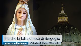 PERCHÉ LA FALSA CHIESA DI BERGOGLIO ATTACCA LA MADONNA [upl. by Reichert]