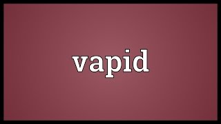 Vapid Meaning [upl. by Saffier]