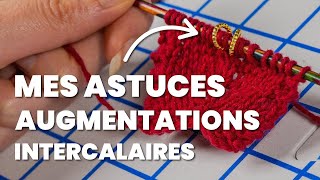 Mes astuces tricot indispensables sur les augmentations intercalaires [upl. by Goer]