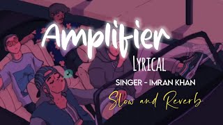 Amplifier Slow amp Reverb lyrical   Imran Khan  M2 Lofi [upl. by Aes]