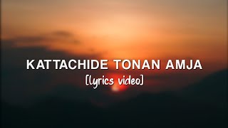 Kattachide tonan amja Lyrics [upl. by Karub]