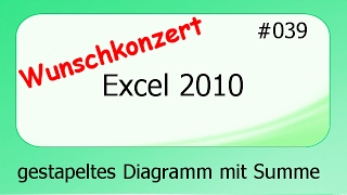 Excel 2010 Wunschkonzert 039 Gestapeltes Diagramm mit Gesamtsumme deutsch [upl. by Ennayr]