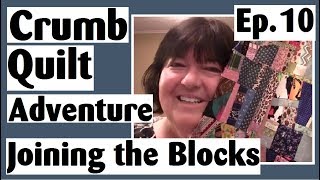 Crumb Quilting Adventure  Joining the Crumb Blocks with No Sashing  Ep 10 [upl. by Reilamag125]