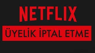 Netflix Üyelik İptal Etme [upl. by Teleya]