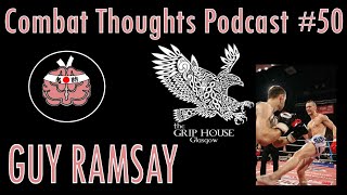 Guy Ramsay  Founder of The Griphouse Muay Thai amp MMA Gym  Episode 50  Combat Thoughts Podcast [upl. by Noral]