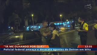 DF ALERTA  Policial federal ameaça e desacata agentes do Detran em blitz [upl. by Marla]