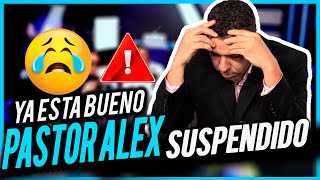 YA ESTA BUENO PASTOR ALEX SUSPENDIDO [upl. by Alisander]