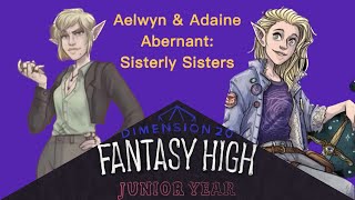 Aelwyn amp Adaine Abernant Sisterly Sisters — Fantasy High Junior Year [upl. by Haskell]