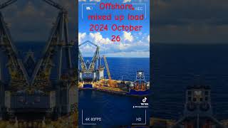 Offshore mixed up load 2024 October 26 [upl. by Ellehsad257]