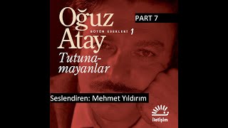 Oğuz Atay Tutunamayanlar Sesli Kitap Part 7 Mehmet Yıldırım [upl. by Mikael832]