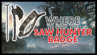 BLOODBORNE WHERE TO FIND THE SAW HUNTER BADGE [upl. by Leinto820]