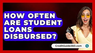 How Often Are Student Loans Disbursed  CreditGuide360com [upl. by Nadirehs]