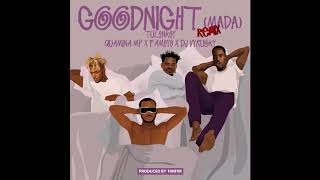 Tulenkey  Goodnight RemixMada ft Quamina MP Fameye Dj VyruskyOfficial Audio [upl. by Marra192]