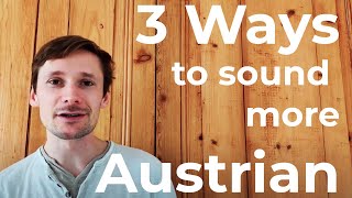 3 Ways to Sound More Austrian  Pronunciation Lessons [upl. by Arama]