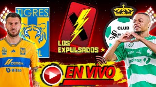 TIGRES vs SANTOS  AQUÍ EN VIVO  LIGA MX LIVE AP 2023  Los Expulsados [upl. by Adaran]