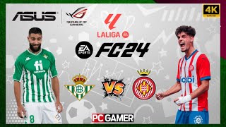 FC 24  Real Betis vs Girona  La Liga 2425 Full Match  PC™ 4K60 [upl. by Ulysses]