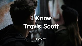 I know  Travis Scott  Lyrics Video [upl. by Aivataj]