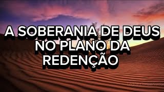 A SOBERANIA DE DEUS NO PLANO DA REDENÇÃO [upl. by Amikat]