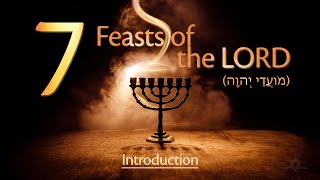 The Seven Feasts of the LORD  Introduction מָבוֹא [upl. by Gottfried]