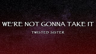 Twisted Sister  Were Not Gonna Take It Lyrics [upl. by Archibald46]