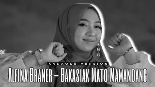 Alfina Braner  Bakasiak Mato Mamandang  Karaoke Version [upl. by Herrmann]