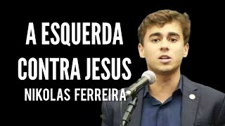 A Esquerda Contra Jesus  Nikolas Ferreira [upl. by Eciralc]