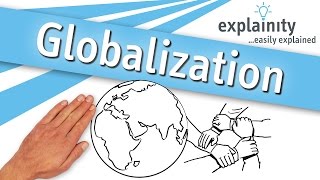 Globalization explained explainity® explainer video [upl. by Ana]