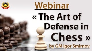 Webinar « The Art of Defense in Chess » by GM Igor Smirnov [upl. by Ahsikam]