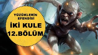 YÜZÜKLERİN EFENDİSİİKİ KULE 12BÖLÜMSMEAGOLUN EHLİLEŞTİRİLMESİ LotrOrta Dünya [upl. by Sibley]