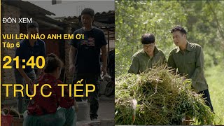 TRỰC TIẾP VTV3  Full Tập 6  Vui Lên Nào Anh Em Ơi  VTV Giải Trí [upl. by Eisle969]