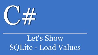 Lets Show 12  SQLite 04 Werte laden  SQLite  C Tutorials Visual Studio [upl. by Costello424]