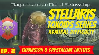 Stellaris  Ep 2  Admiral Difficulty  Toxoid Playthrough  Expansion amp Crystalline Entities [upl. by Vena]