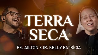 TERRA SECA  Ir Kelly Patrícia e Pe Ailton FSJPII [upl. by Saibot]