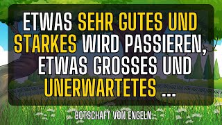 Etwas SEHR GUTES UND STARKES wird passieren etwas Großes und UNERWARTETES Botschaft der Engel [upl. by Swiercz]