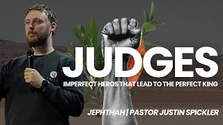 Judges Jephthah  Sermon  Pastor Justin Spickler [upl. by Ahsinel]