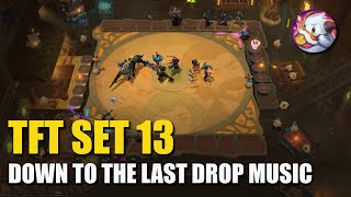 TFT SET 13  Down to the Last Drop Arena Music [upl. by Aileno]